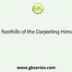 The soil at the foothills of the Darjeeling Himalayas is called