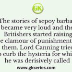 The stories of sepoy barbarity became very loud and the Britishers started raising the clamour of punishment