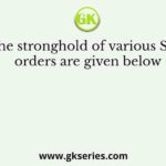 The stronghold of various Sufi orders are given below