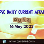 UPSC Daily Current Affairs Quiz 16 May 2023 composed by the Gkseries team is very helpful to UPSC aspirants.