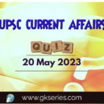UPSC Daily Current Affairs Quiz: 20 May 2023