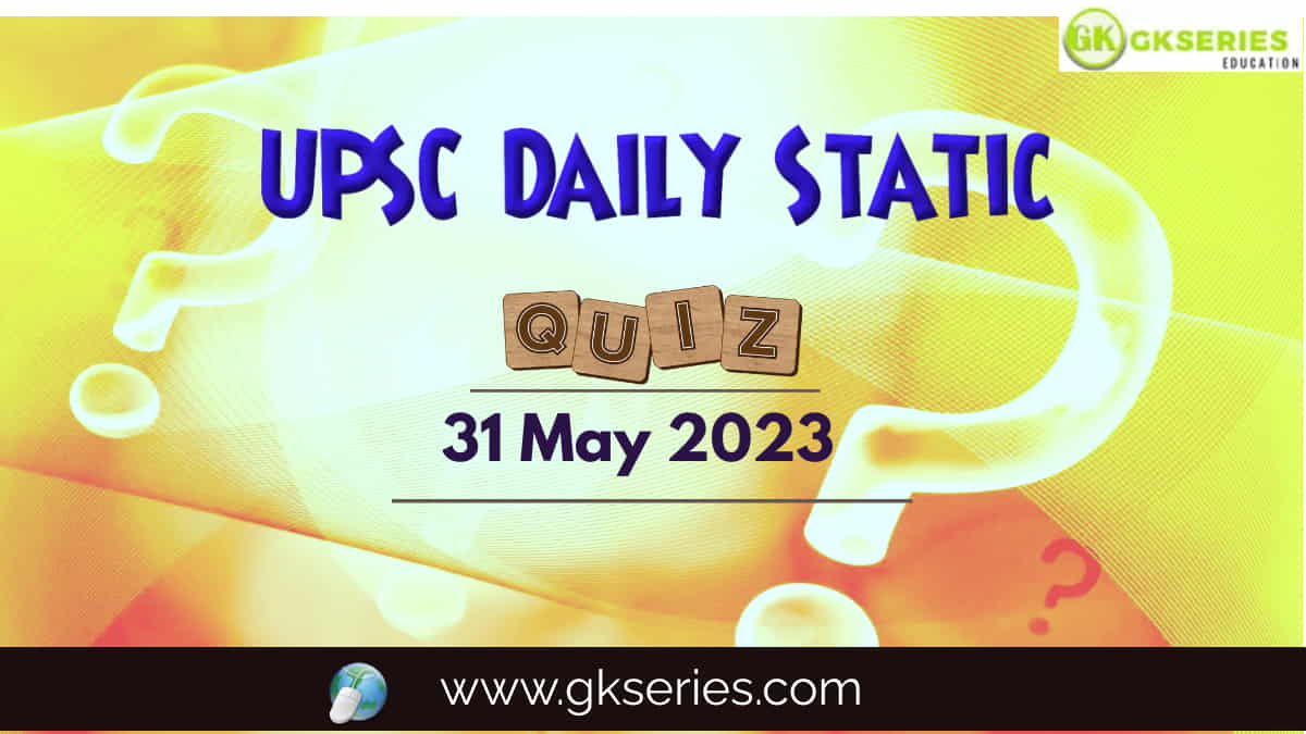 UPSC Daily Static Quiz: 31 May 2023