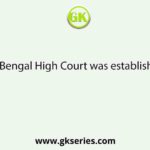 West Bengal High Court was established on