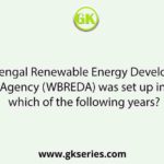 West Bengal Renewable Energy Development Agency (WBREDA) was set up in which of the following years?