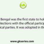 West Bengal was the first state to hold the Panchayat elections with the official participation of the political parties. It was adopted in the year