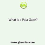 What is a Pala Gaan?