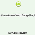 What is the nature of West Bengal Legislature?