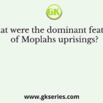 What were the dominant features of Moplahs uprisings?