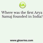 Where was the first Arya Samaj founded in India?