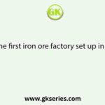 Where was the first iron ore factory set up in West Bengal?