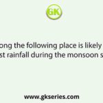 Which among the following place is likely to receive the least rainfall during the monsoon season?