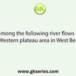 Which among the following river flows through the Western plateau area in West Bengal?