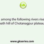 Which among the following rivers rises from Khamarpath hill of Chotanagpur plateau in Bihar?