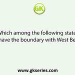 Which among the following states has/have the boundary with West Bengal?