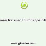 Which composer first used Thumri style in Bengali song?