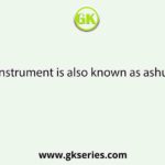 Which instrument is also known as ashuranjani?