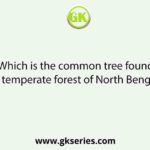 Which is the common tree found in temperate forest of North Bengal?