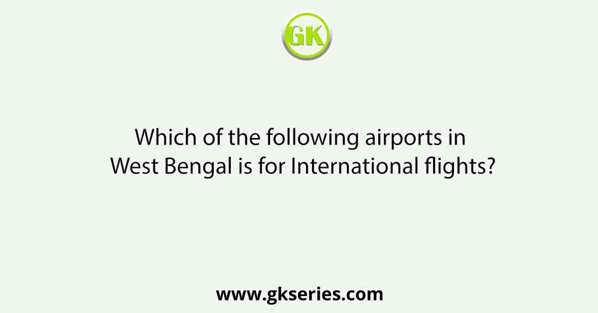 Which of the following airports in West Bengal is for International flights?