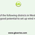 Which of the following districts in West Bengal has good potential to set up wind mills?