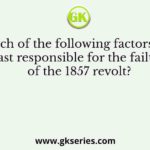 Which of the following factors was least responsible for the failure of the 1857 revolt?