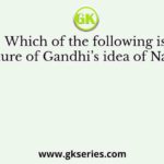 Which of the following is not a feature of Gandhi’s idea of Nationalism?