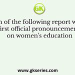 Which of the following report was the first official pronouncement on women’s education