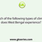 Which of the following types of climate does West Bengal experience?