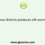 Which of these districts produces silk worms in Bengal?