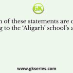 Which of these statements are correct according to the ‘Aligarh’ school’s argument?