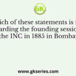 Which of these statements is false regarding the founding session of the INC in 1885 in Bombay?