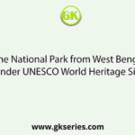 Which one National Park from West Bengal is also under UNESCO World Heritage Site