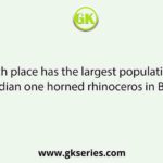 Which place has the largest population of the Indian one horned rhinoceros in Bengal?