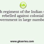 Which regiment of the Indian sepoys rebelled against colonial government in large numbers?
