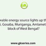 Which renewable energy source lights up the villages of Kumirmari, Gosaba, Muriganga, Amlamethi in Sagar block of West Bengal?
