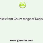 Which river rises from Ghum range of Darjeeling district?