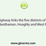 Which state highway links the five districts of Murshidabad, Birbhum, Bardhaman, Hooghly and West Midnapore?