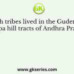 Which tribes lived in the Gudem and Rampa hill tracts of Andhra Pradesh?