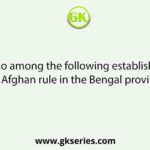 Who among the following established the Afghan rule in the Bengal province?