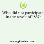 Who did not participate in the revolt of 1857?