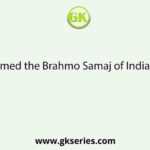 Who formed the Brahmo Samaj of India in 1866?