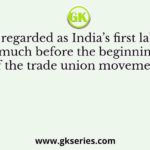 Who is regarded as India’s first labour leader much before the beginning
