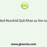 Who succeeded Murshid Quli Khan as the ruler of Bengal?