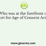 Who was at the forefront of support for Age of Consent Act, 1891?