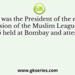 Who was the President of the eighth session of the Muslim League in 1915 held at Bombay and attended