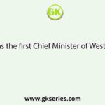 Who was the first Chief Minister of West Bengal?