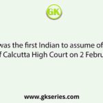 Who was the first Indian to assume office as a judge of Calcutta High Court on 2 February, 1863?