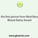 Who was the first person from West Bengal to win Bharat Ratna Award