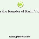 Who was the founder of Kashi Vidyapeeth?