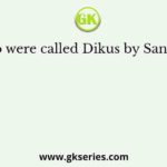 Who were called Dikus by Santhals?