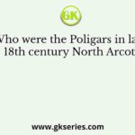 Who were the Poligars in late 18th century North Arcot?